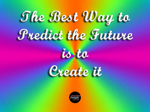 The Best Way to Predict the Future...