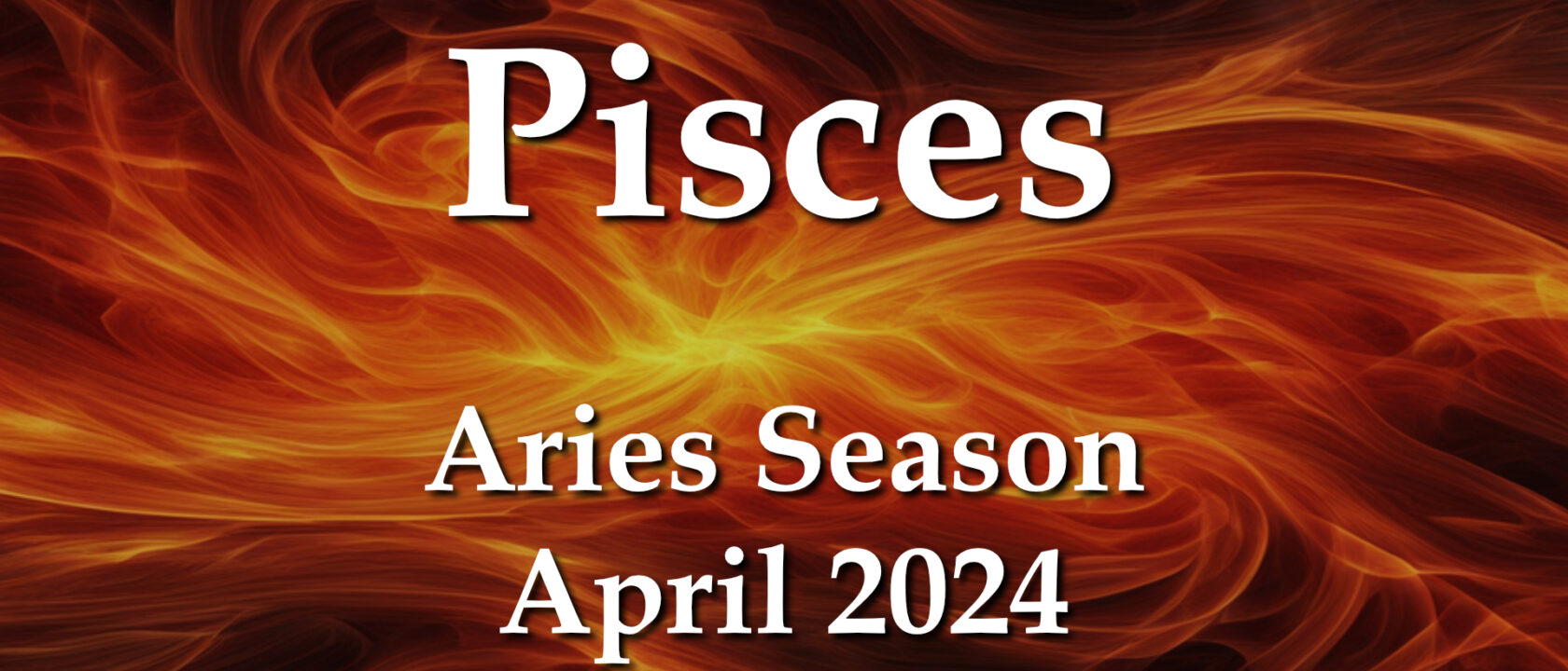 Pisces – Aries Season April 2024