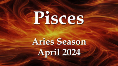 Pisces – Aries Season April 2024