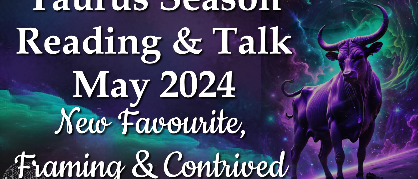 Taurus Season May 2024 – NEW FAVOURITE, FRAMING, CONTRIVED