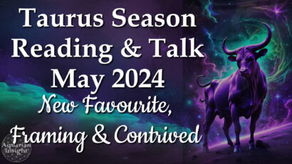 Taurus Season May 2024 – NEW FAVOURITE, FRAMING, CONTRIVED